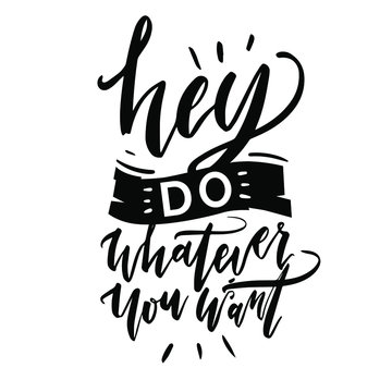Do whatever you want. Handwritten quote on white background. For posters, greeting cards, t-shirt print. Vector illustration.