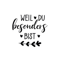 German text: Because you are special. Vector illustration. Lettering. Ink illustration.