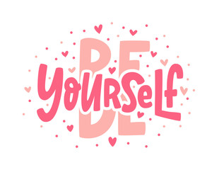BE YOURSELF quote. Single word. Modern calligraphy text. Love yourself. Design print for t shirt, pin label, badges, sticker, greeting card, banner. Vector illustration