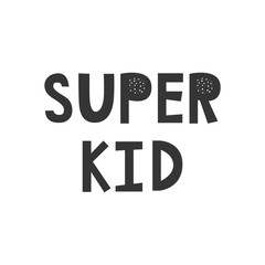 Super Kid - Kids superhero poster with black and white hand drawn lettering. Baby nursery wall art. Vector illustration.