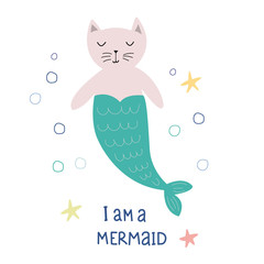 I am a mermaid. Cartoon cat mermaid and text. Cute vector illustration in flat style.Design for postcards, prints, posters, children's clothing