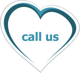 Text Call us. Advertising concept . Love heart icon button for web services and apps