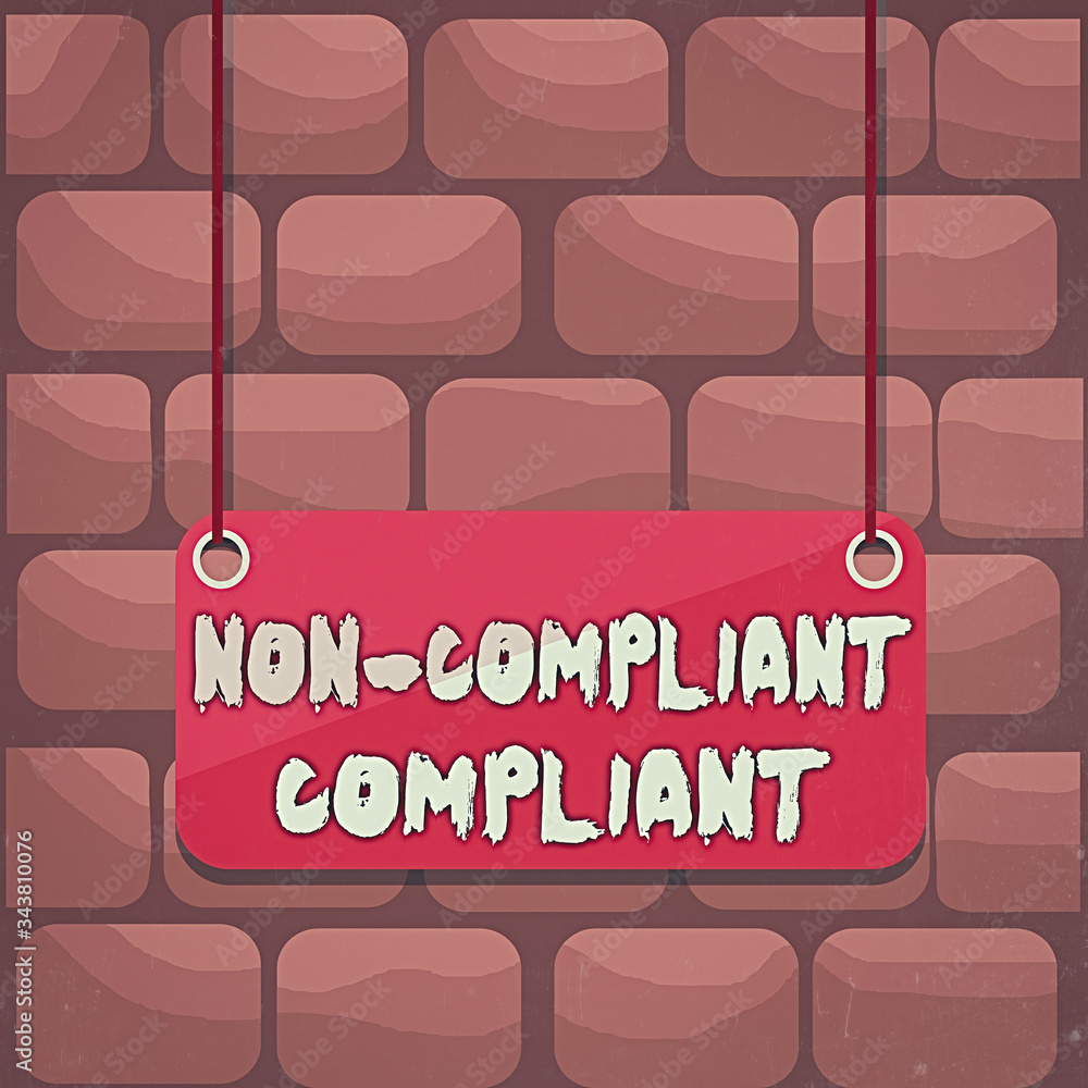 Poster handwriting text writing non compliant compliant. conceptual photo resistant to the rule in accordan