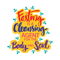 Fasting is a cleansing agent for the body and soul. Muslim Quote