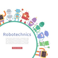 Fototapeta premium Robotics with cute robots and transformers round banner for kids lessons vector cartoon toys illustration. Future artificial robotics machine cyborg designing for children.