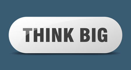 think big button. think big sign. key. push button.