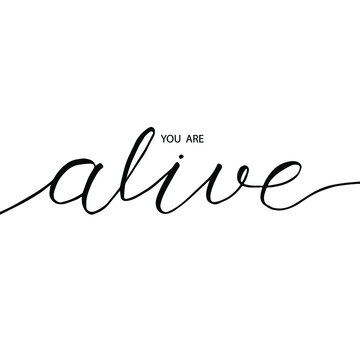 You are alive phrase in brush pen calligraphy. Vector hand-drawn positive words. Brush lettering of "you are alive". Motivation phrase for a card, t-shirt, poster.