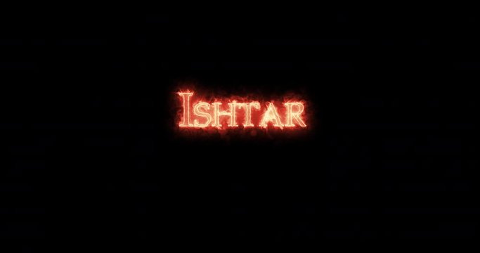 Ishtar written with fire. Loop