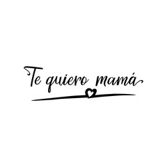 I love you mom - in Spanish. Lettering. Ink illustration. Modern brush calligraphy.