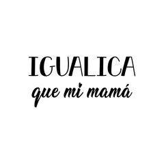 Just like my mom - in Spanish. Lettering. Ink illustration. Modern brush calligraphy.