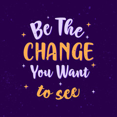 Inspirational Motivation Quotes, Be The Change You Want to See Poster Design