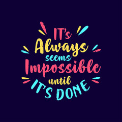 It's Always Seems Impossible until it's done, Motivation Quotes Typography Design