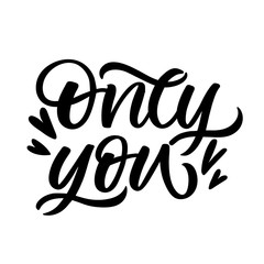 Hand drawn lettering card. The inscription: Only you. Perfect design for greeting cards, posters, T-shirts, banners, print invitations.
