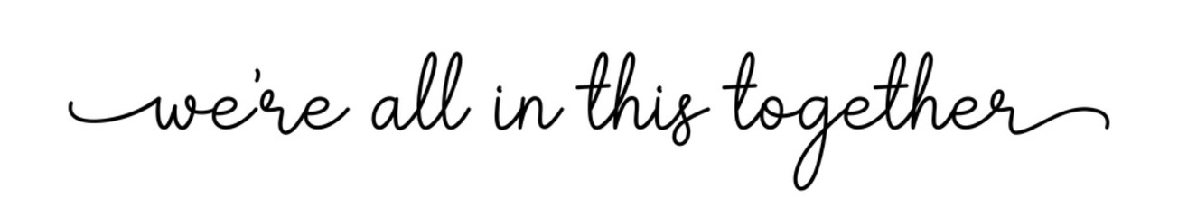 WE'RE ALL IN THIS TOGETHER. Coronavirus concept, motivation quote. Stay home, safe, calm. Hand lettering typography poster. Text - we are all in this together on white background. Vector illustration.