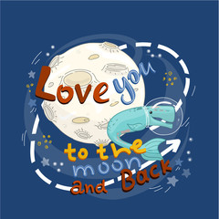 Love you to the moon and back - color flat hand drawn vector illustration . Underwater world in outer space. Doodle in cartoon style. Vector for design t-shirts, cards and posters.