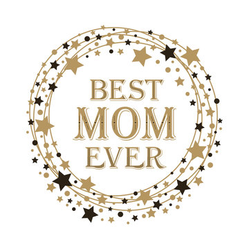 Holiday background Mother's Day. Greeting card Best Mom Ever. Typography Design.