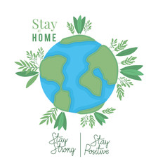 Stay at home strong and positive text and world with leaves vector design