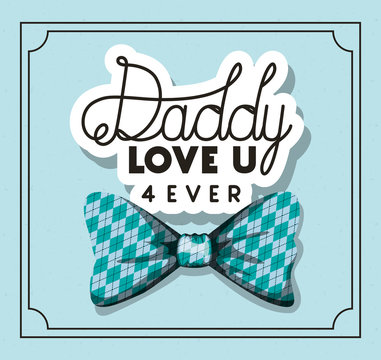 Daddy i love you for ever and bowtie vector design