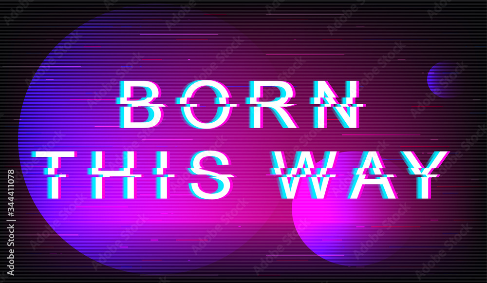 Fototapete Born this way glitch phrase. Retro futuristic style vector typography on violet circles background. Uniqueness text with distortion TV screen effect. Tolerance banner design with quote