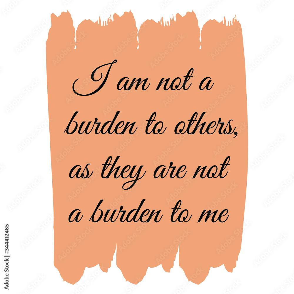 Poster i am not a burden to others, as they are not a burden to me. vector quote