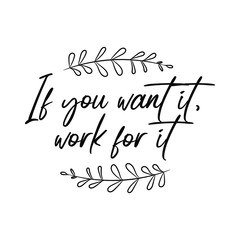 If you want it, work for it. Vector Quote