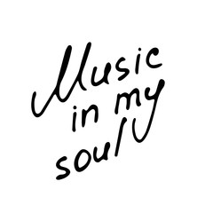 Hand writting inscriptions Music in my soul. Hand drawn music element. Vector
