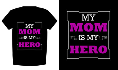 My mom is my hero- mother t-shirt and poster vector design template.