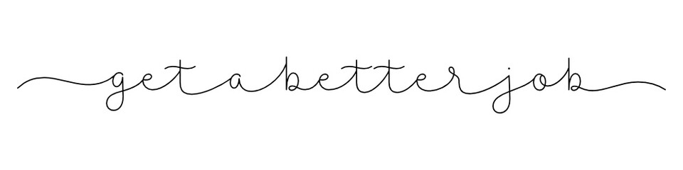GET A BETTER JOB black vector monoline calligraphy banner with swashes