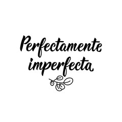Perfectly Imperfect - in Spanish. Lettering. Ink illustration. Modern brush calligraphy.