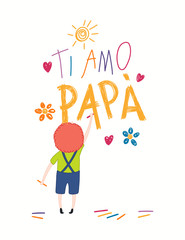 Card, banner design with cute cartoon boy, drawing with crayons, hearts, Italian text Ti amo Papa, I love you Dad. Isolated on white. Hand drawn vector illustration. Concept for Fathers Day print.