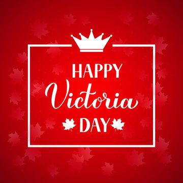 Victoria day in Canada banner. Calligraphy hand lettering, maple leaves, crown and white frame on red background. Vector template for Canadian holiday typography poster, greeting card, flyer, etc.