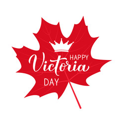 Victoria day in Canada typography poster. Calligraphy hand lettering and crown on red maple leaf. Vector template for Canadian holiday banner, party invitation, greeting card, flyer, sticker, etc.