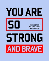 Typography design slogan you are strong and brave tee shirt graphics, vector illustration
