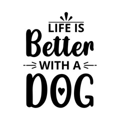 life is better with a dog - text word Hand drawn Lettering card. Modern brush calligraphy t-shirt Vector illustration.inspirational design for posters, flyers, invitations, banners backgrounds