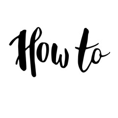 Handwritten vector word "How to". Overlay text for logo, guide, DIY, poster, banner, invitation, blog, billboard.