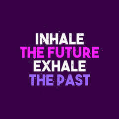 Inhale the future, exhale the past - Inspirational Motivation Quotes Poster Design Typography