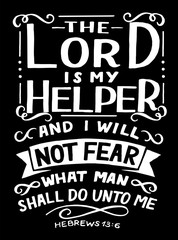 Fototapeta na wymiar Hand lettering with inspirational quote The Lord is my Helper, and I will not fear .