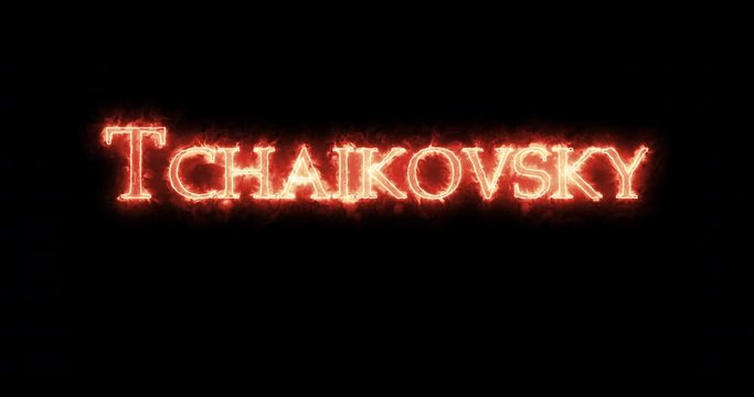 Tchaikovsky written with fire. Loop