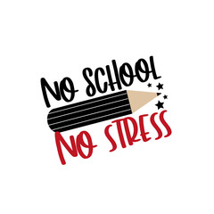 No School No Stress - funny text with pencil.
Good for T shirt, textile print, label, poster, and gift design.