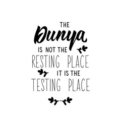 The dunya is not the resting place it is the testing place. Ramadan Lettering. calligraphy vector. Ink illustration. Religion Islamic quote