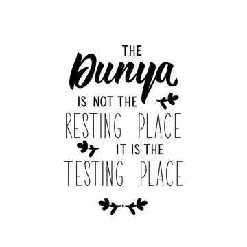 The dunya is not the resting place it is the testing place. Ramadan Lettering. calligraphy vector. Ink illustration. Religion Islamic quote