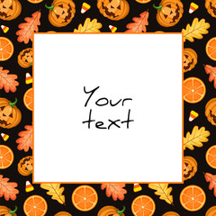 Halloween square frame; scary pumpkins, orange slices and oak leaves on dark background; holiday frame for greeting cards, invitations, posters, banners.