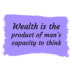 Naklejka na ściany i meble Wealth is the product of man’s capacity to think. Vector Quote