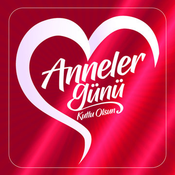 Turkish (Anneler g&uuml;n&uuml; kutlu olsun tebrik kartı.)  Translation: Happy Mother's Day greeting card.