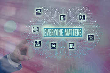 Word writing text Everyone Matters. Business photo showcasing all the showing have right to get...