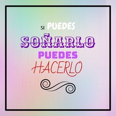 Si puedes soñarlo, puedes hacerlo