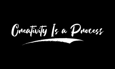 Fototapeta na wymiar Creativity Is a Process Calligraphy White Color Text On Black Background