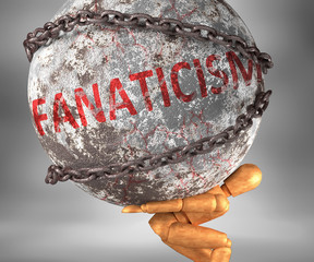 Fanaticism and hardship in life - pictured by word Fanaticism as a heavy weight on shoulders to symbolize Fanaticism as a burden, 3d illustration - obrazy, fototapety, plakaty