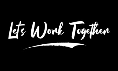 Let’s Work Together Calligraphy White Color Text On Black Background