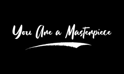 You Are a Masterpiece Phrase Saying Quote Text or Lettering. Vector Script and Cursive Handwritten Typography 
For Designs Brochures Banner Flyers and T-Shirts.